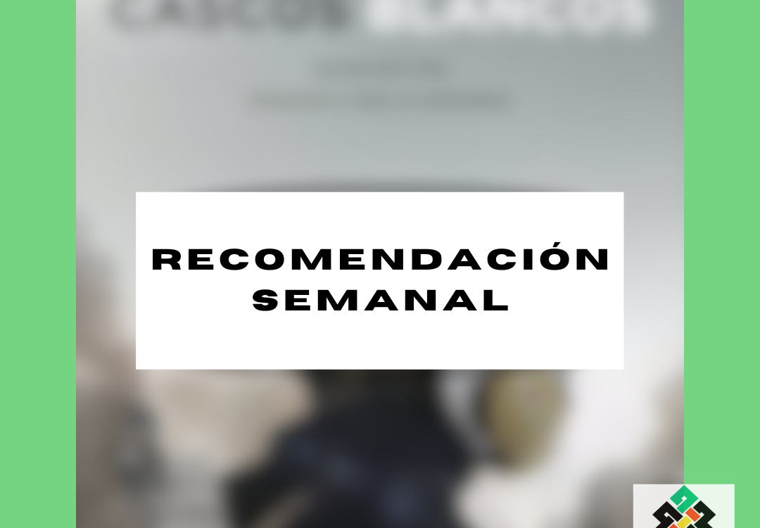 RECOMENDACIÓN SEMANAL – Cascos Blancos