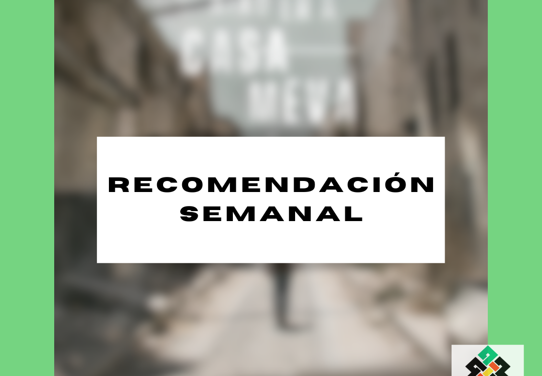 RECOMENDACIÓN SEMANAL – Això era casa meva